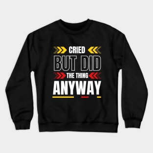 Cried But Did The Thing Anyway Tshirt Crewneck Sweatshirt